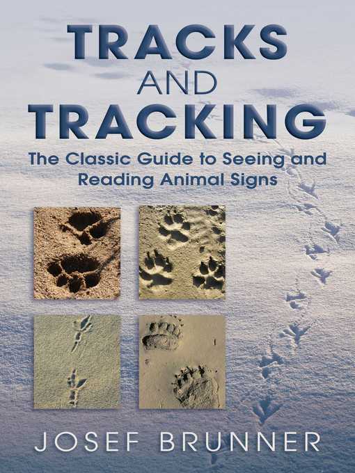 Title details for Tracks and Tracking: the Classic Guide to Seeing and Reading Animal Signs by Josef Brunner - Available